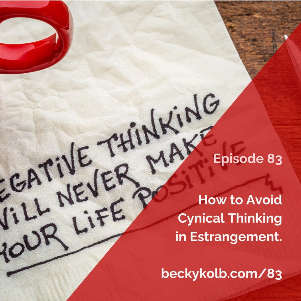 Avoid Cynical Thinking in Estrangement
